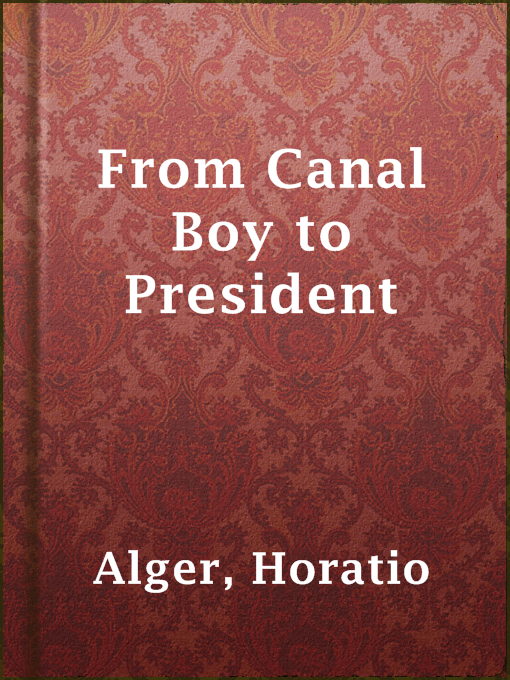 Title details for From Canal Boy to President by Horatio Alger - Available